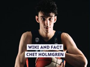 Chet Holmgren wiki and fact