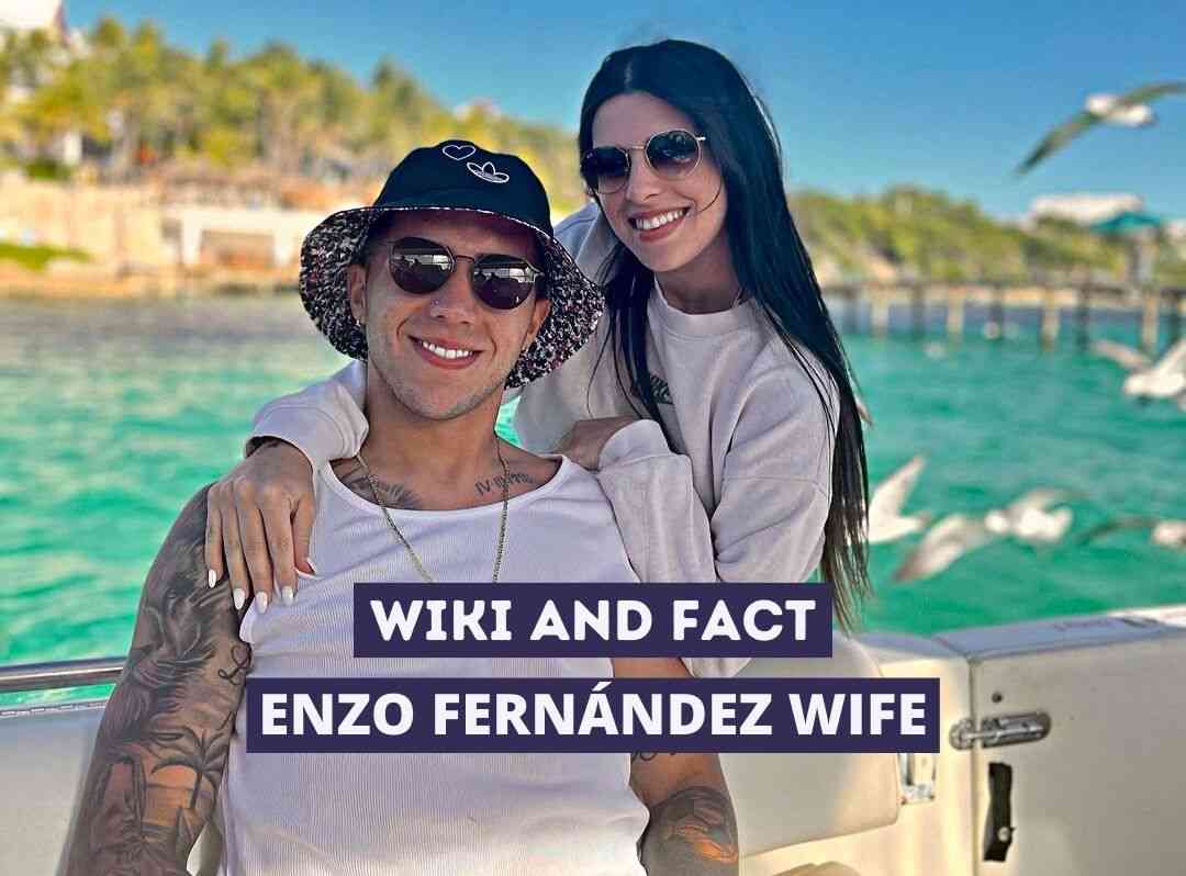 Enzo Fernandez Wife